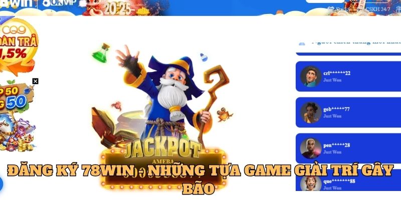Đăng ký 78Win - Những tựa game giải trí gây bão 